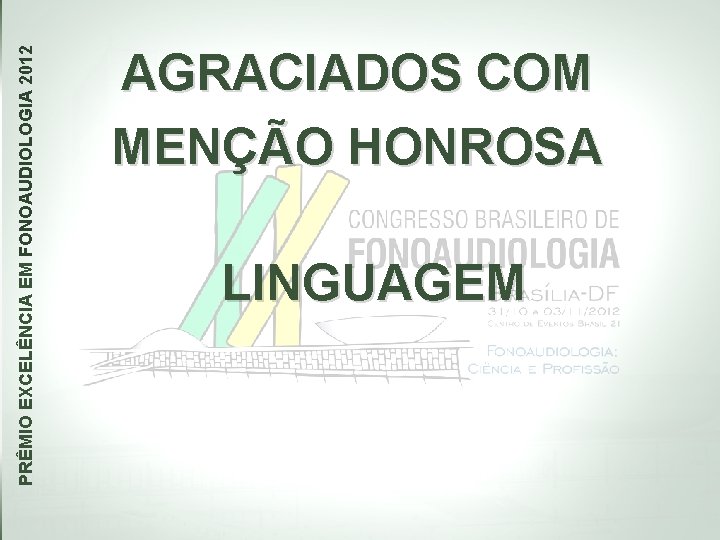 PRÊMIO EXCELÊNCIA EM FONOAUDIOLOGIA 2012 AGRACIADOS COM MENÇÃO HONROSA LINGUAGEM 