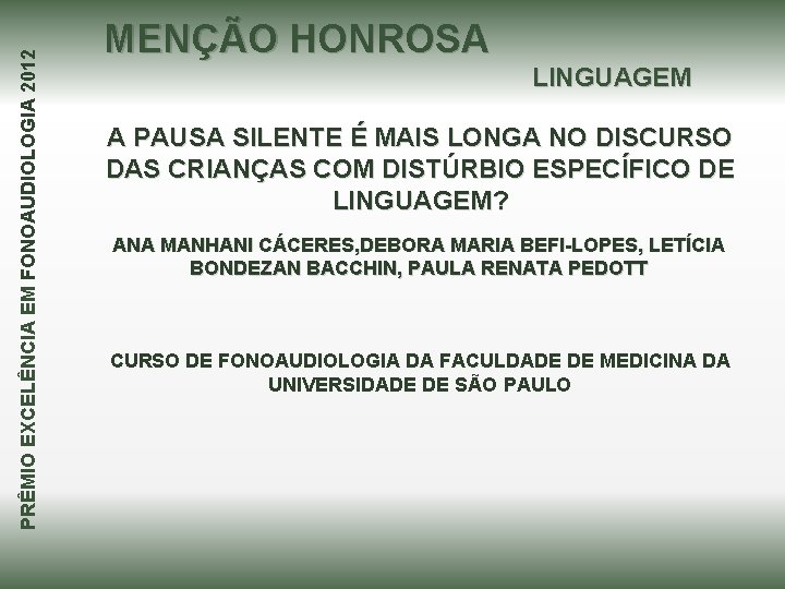 PRÊMIO EXCELÊNCIA EM FONOAUDIOLOGIA 2012 MENÇÃO HONROSA LINGUAGEM A PAUSA SILENTE É MAIS LONGA