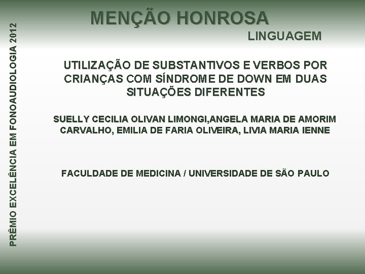 PRÊMIO EXCELÊNCIA EM FONOAUDIOLOGIA 2012 MENÇÃO HONROSA LINGUAGEM UTILIZAÇÃO DE SUBSTANTIVOS E VERBOS POR