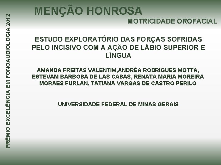 PRÊMIO EXCELÊNCIA EM FONOAUDIOLOGIA 2012 MENÇÃO HONROSA MOTRICIDADE OROFACIAL ESTUDO EXPLORATÓRIO DAS FORÇAS SOFRIDAS