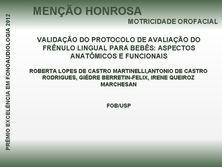 PRÊMIO EXCELÊNCIA EM FONOAUDIOLOGIA 2012 MENÇÃO HONROSA MOTRICIDADE OROFACIAL VALIDAÇÃO DO PROTOCOLO DE AVALIAÇÃO