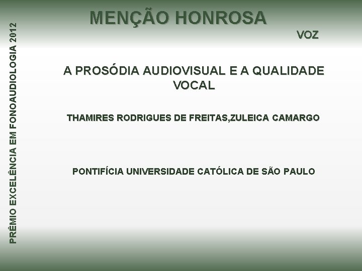 PRÊMIO EXCELÊNCIA EM FONOAUDIOLOGIA 2012 MENÇÃO HONROSA VOZ A PROSÓDIA AUDIOVISUAL E A QUALIDADE