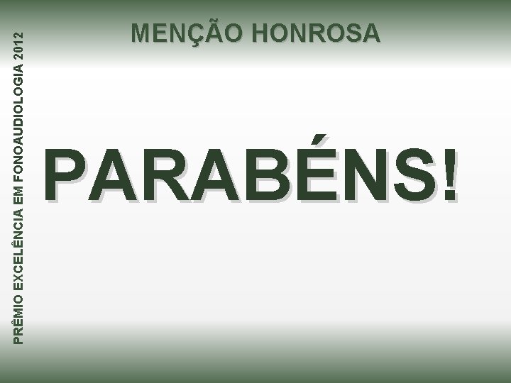 PRÊMIO EXCELÊNCIA EM FONOAUDIOLOGIA 2012 MENÇÃO HONROSA PARABÉNS! 