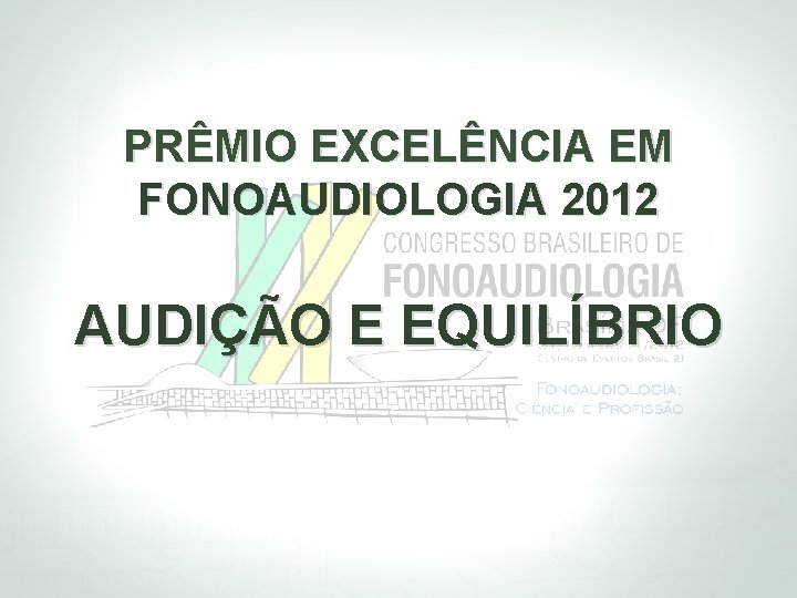 PRÊMIO EXCELÊNCIA EM FONOAUDIOLOGIA 2012 AUDIÇÃO E EQUILÍBRIO 