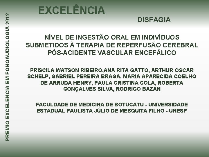 PRÊMIO EXCELÊNCIA EM FONOAUDIOLOGIA 2012 EXCELÊNCIA DISFAGIA NÍVEL DE INGESTÃO ORAL EM INDIVÍDUOS SUBMETIDOS