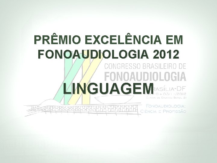 PRÊMIO EXCELÊNCIA EM FONOAUDIOLOGIA 2012 LINGUAGEM 