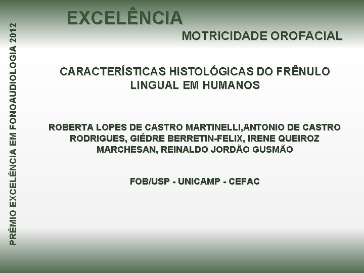 PRÊMIO EXCELÊNCIA EM FONOAUDIOLOGIA 2012 EXCELÊNCIA MOTRICIDADE OROFACIAL CARACTERÍSTICAS HISTOLÓGICAS DO FRÊNULO LINGUAL EM