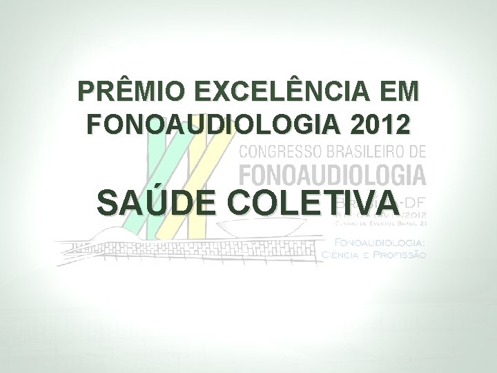 PRÊMIO EXCELÊNCIA EM FONOAUDIOLOGIA 2012 SAÚDE COLETIVA 