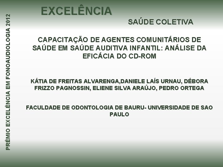 PRÊMIO EXCELÊNCIA EM FONOAUDIOLOGIA 2012 EXCELÊNCIA SAÚDE COLETIVA CAPACITAÇÃO DE AGENTES COMUNITÁRIOS DE SAÚDE