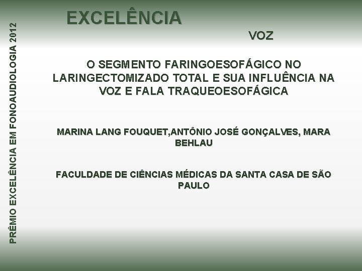 PRÊMIO EXCELÊNCIA EM FONOAUDIOLOGIA 2012 EXCELÊNCIA VOZ O SEGMENTO FARINGOESOFÁGICO NO LARINGECTOMIZADO TOTAL E