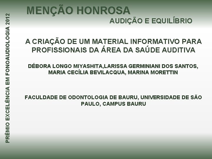 PRÊMIO EXCELÊNCIA EM FONOAUDIOLOGIA 2012 MENÇÃO HONROSA AUDIÇÃO E EQUILÍBRIO A CRIAÇÃO DE UM