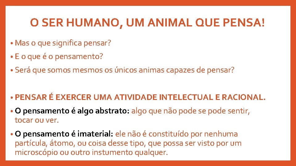O SER HUMANO, UM ANIMAL QUE PENSA! • Mas o que significa pensar? • O SER HUMANO, UM ANIMAL QUE PENSA! • Mas o que significa pensar? •