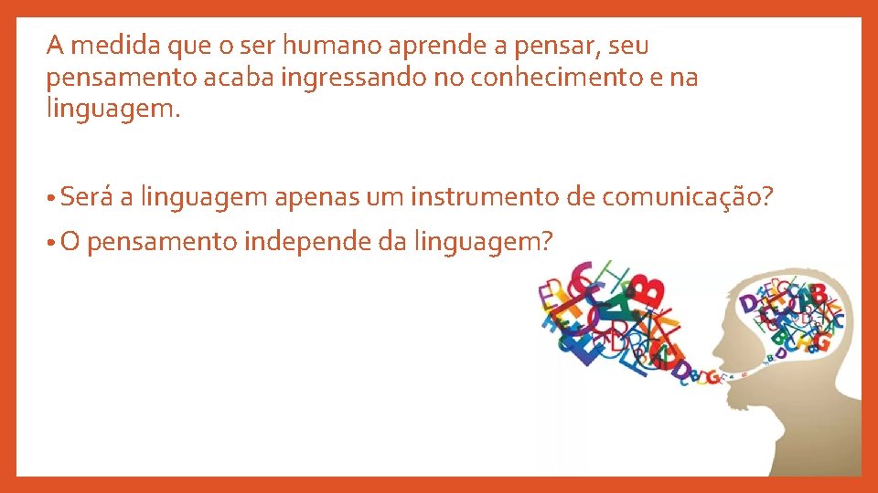 A medida que o ser humano aprende a pensar, seu pensamento acaba ingressando no A medida que o ser humano aprende a pensar, seu pensamento acaba ingressando no