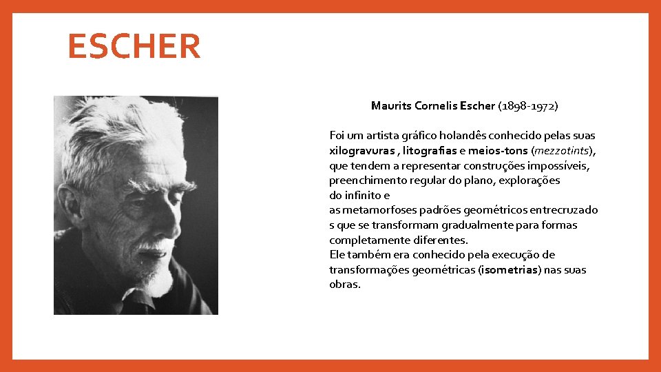 ESCHER Maurits Cornelis Escher (1898 -1972) Foi um artista gráfico holandês conhecido pelas suas ESCHER Maurits Cornelis Escher (1898 -1972) Foi um artista gráfico holandês conhecido pelas suas