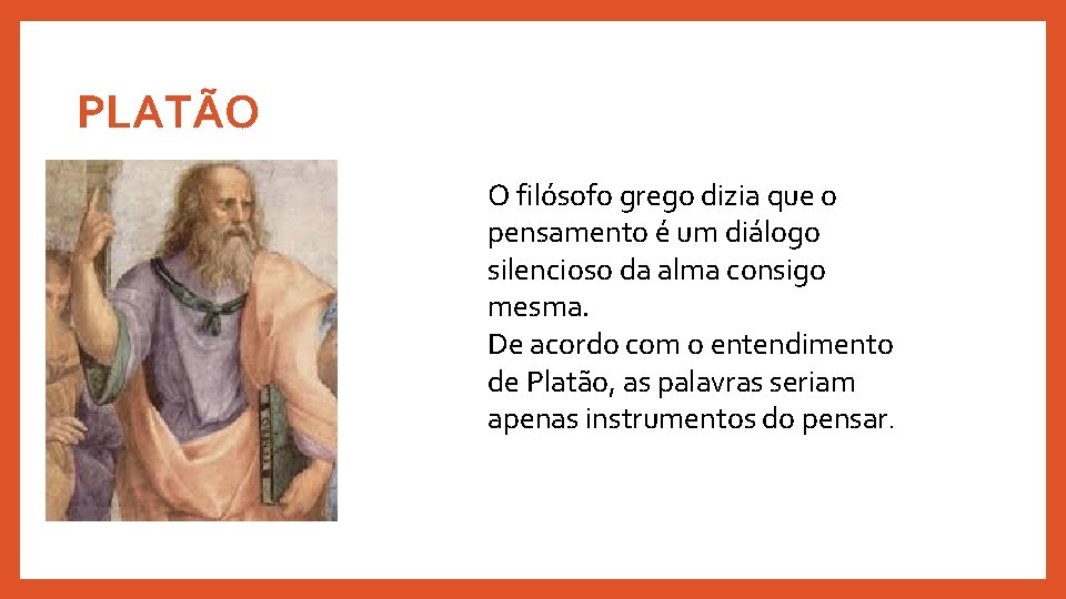 PLATÃO O filósofo grego dizia que o pensamento é um diálogo silencioso da alma PLATÃO O filósofo grego dizia que o pensamento é um diálogo silencioso da alma