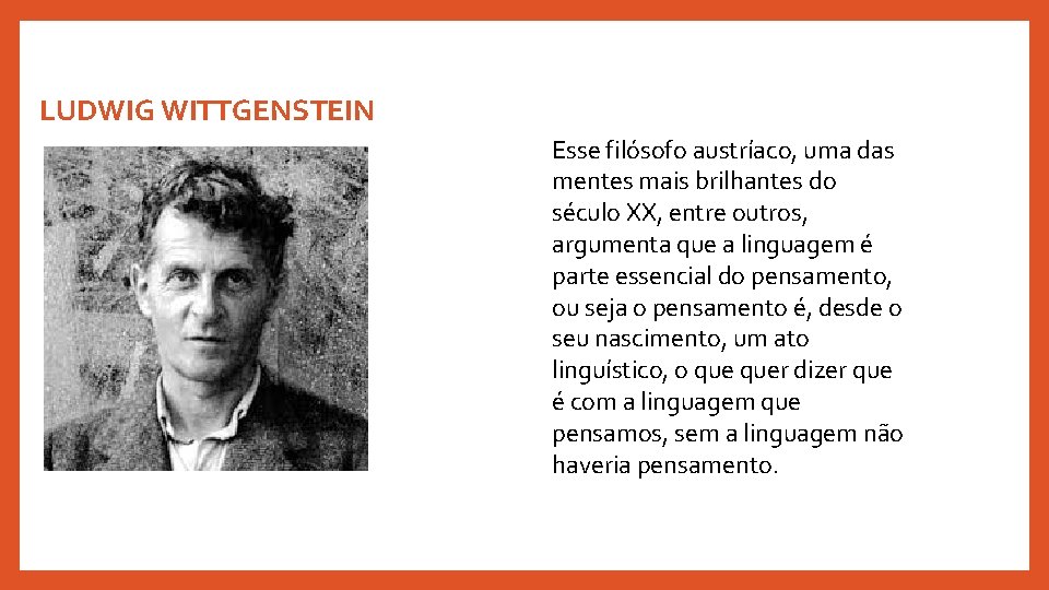 LUDWIG WITTGENSTEIN Esse filósofo austríaco, uma das mentes mais brilhantes do século XX, entre LUDWIG WITTGENSTEIN Esse filósofo austríaco, uma das mentes mais brilhantes do século XX, entre