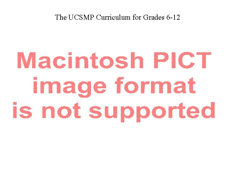The UCSMP Curriculum for Grades 6 -12 