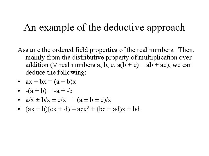 An example of the deductive approach Assume the ordered field properties of the real