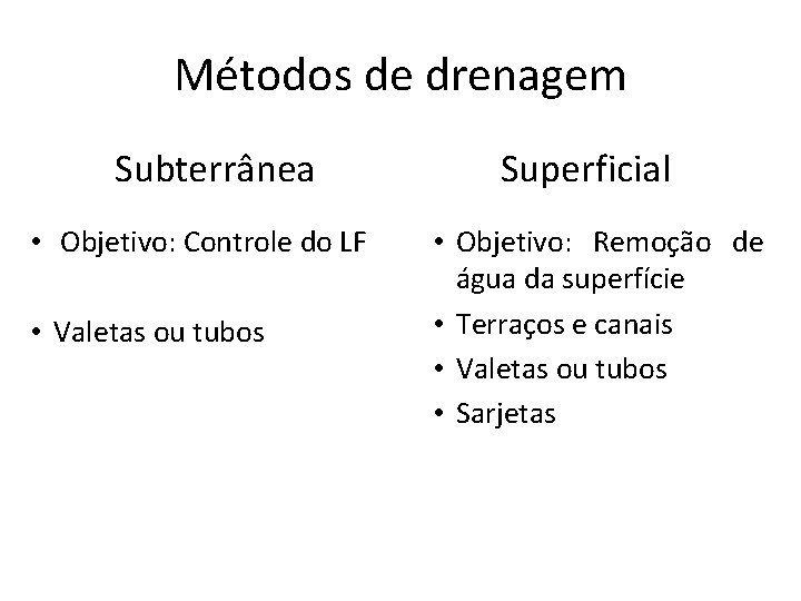Métodos de drenagem Subterrânea • Objetivo: Controle do LF • Valetas ou tubos Superficial