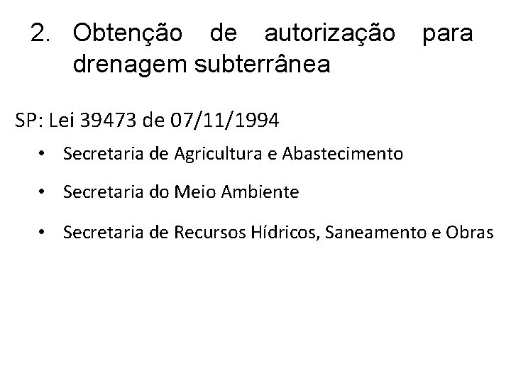 2. Obtenção de autorização drenagem subterrânea para SP: Lei 39473 de 07/11/1994 • Secretaria
