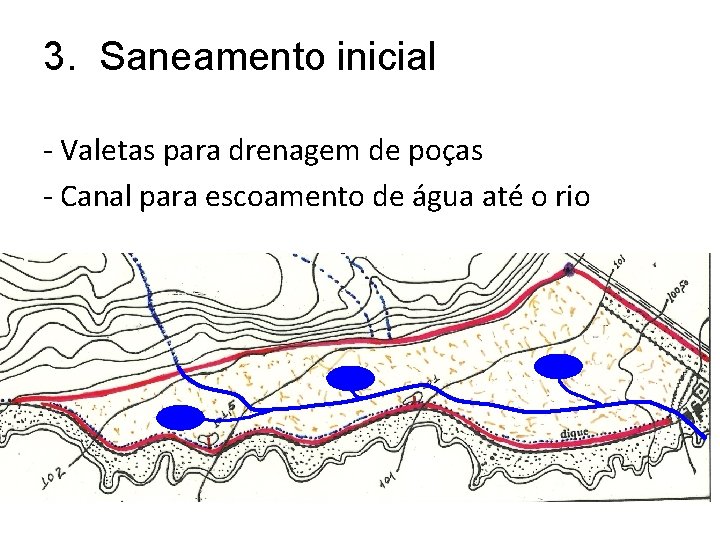 3. Saneamento inicial - Valetas para drenagem de poças - Canal para escoamento de