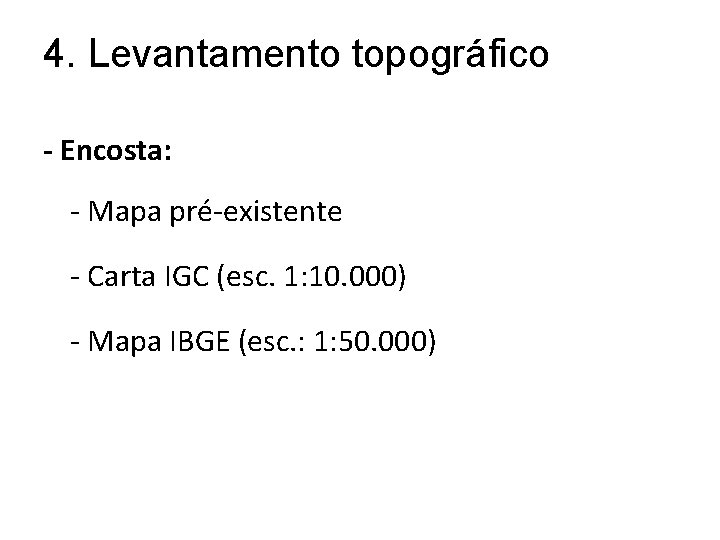 4. Levantamento topográfico - Encosta: - Mapa pré-existente - Carta IGC (esc. 1: 10.