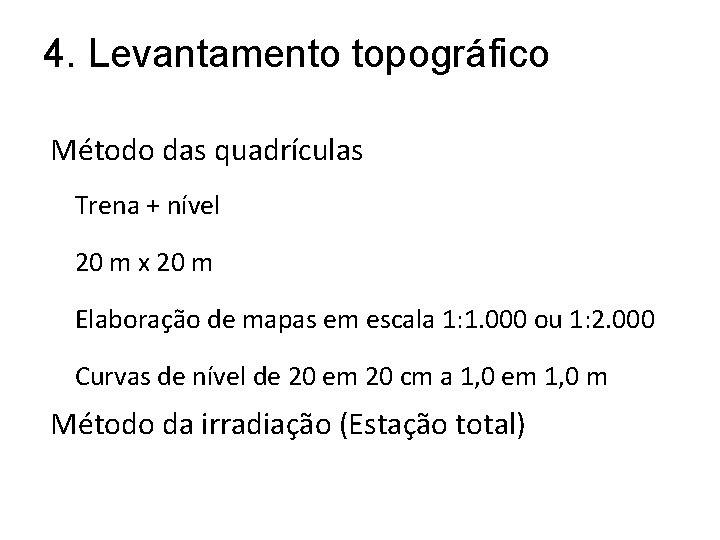 4. Levantamento topográfico Método das quadrículas Trena + nível 20 m x 20 m