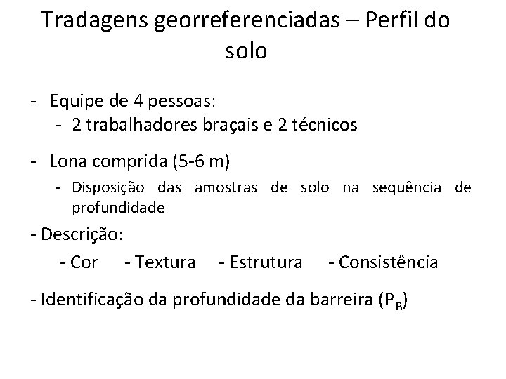 Tradagens georreferenciadas – Perfil do solo - Equipe de 4 pessoas: - 2 trabalhadores