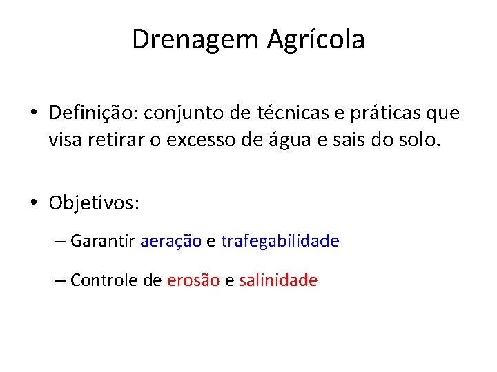 Drenagem Agrícola • Definição: conjunto de técnicas e práticas que visa retirar o excesso