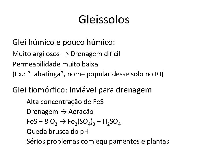 Gleissolos Glei húmico e pouco húmico: Muito argilosos Drenagem difícil Permeabilidade muito baixa (Ex.