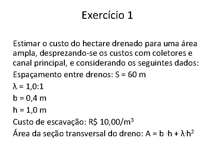 Exercício 1 Estimar o custo do hectare drenado para uma área ampla, desprezando-se os