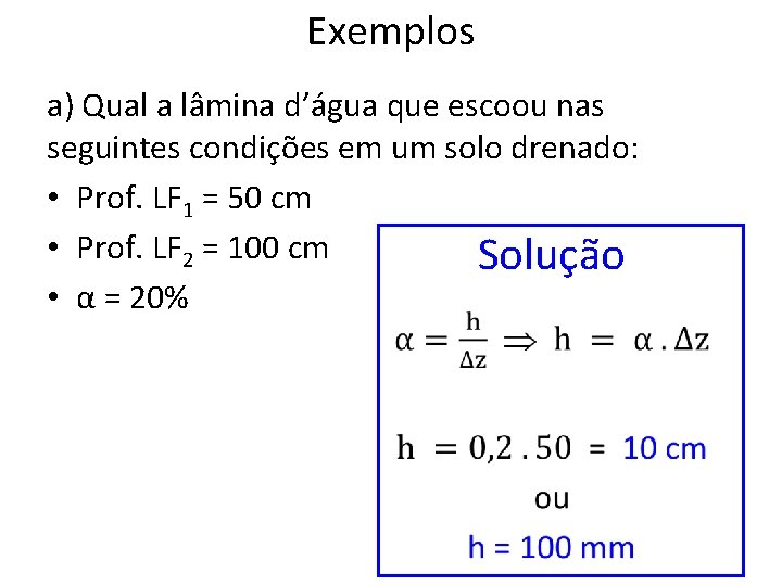 Exemplos a) Qual a lâmina d’água que escoou nas seguintes condições em um solo