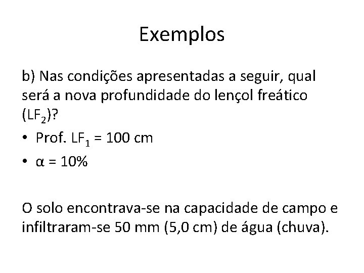 Exemplos b) Nas condições apresentadas a seguir, qual será a nova profundidade do lençol