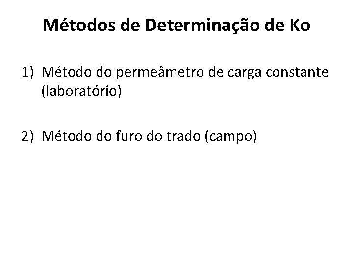 Métodos de Determinação de Ko 1) Método do permeâmetro de carga constante (laboratório) 2)