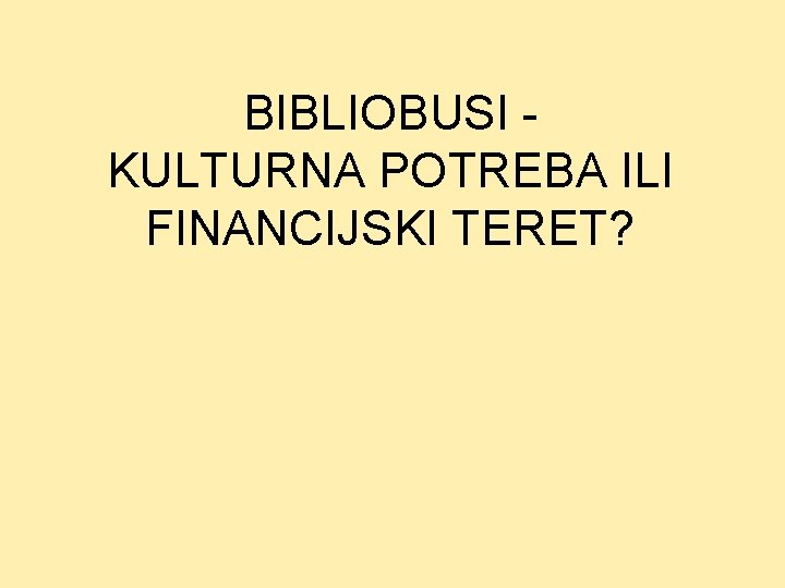 BIBLIOBUSI KULTURNA POTREBA ILI FINANCIJSKI TERET? 