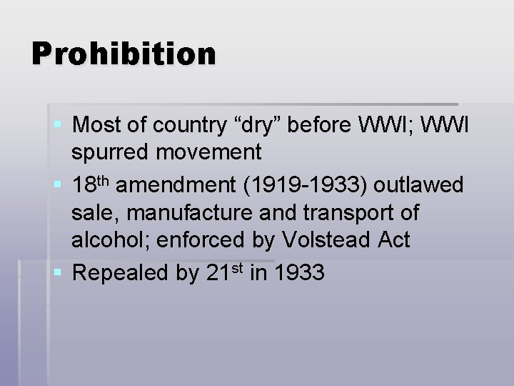 Prohibition § Most of country “dry” before WWI; WWI spurred movement § 18 th