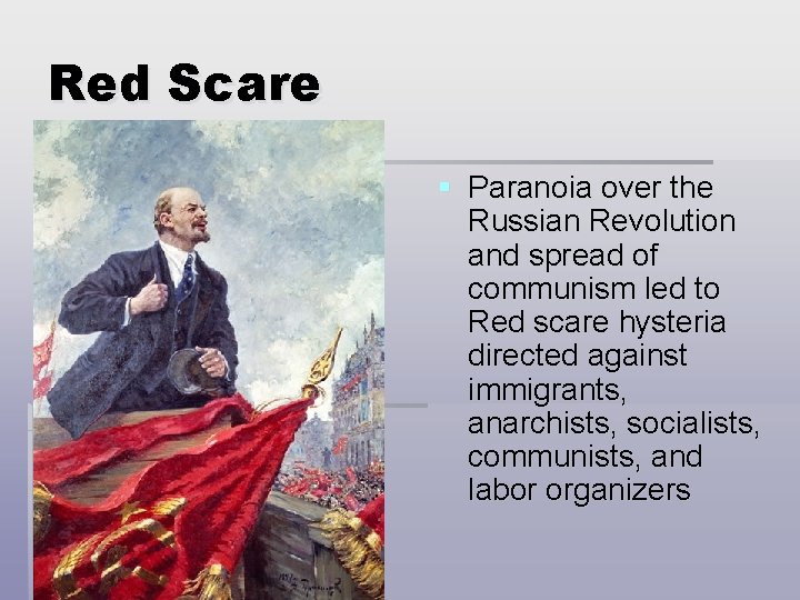 Red Scare § Paranoia over the Russian Revolution and spread of communism led to