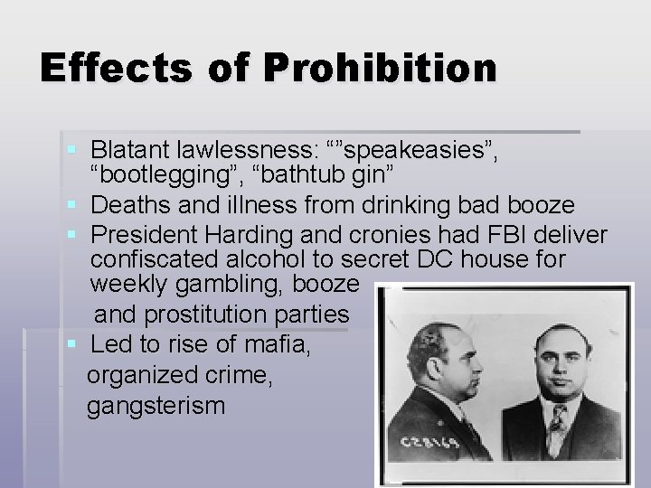 Effects of Prohibition § Blatant lawlessness: “”speakeasies”, “bootlegging”, “bathtub gin” § Deaths and illness