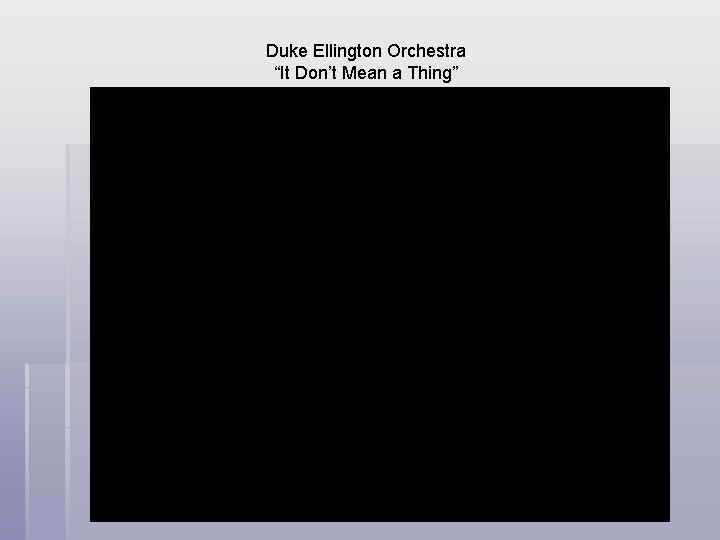 Duke Ellington Orchestra “It Don’t Mean a Thing” 