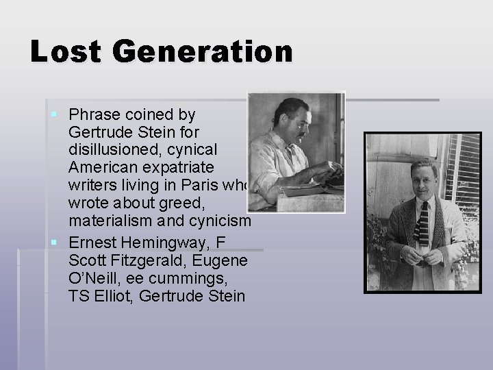 Lost Generation § Phrase coined by Gertrude Stein for disillusioned, cynical American expatriate writers Lost Generation § Phrase coined by Gertrude Stein for disillusioned, cynical American expatriate writers
