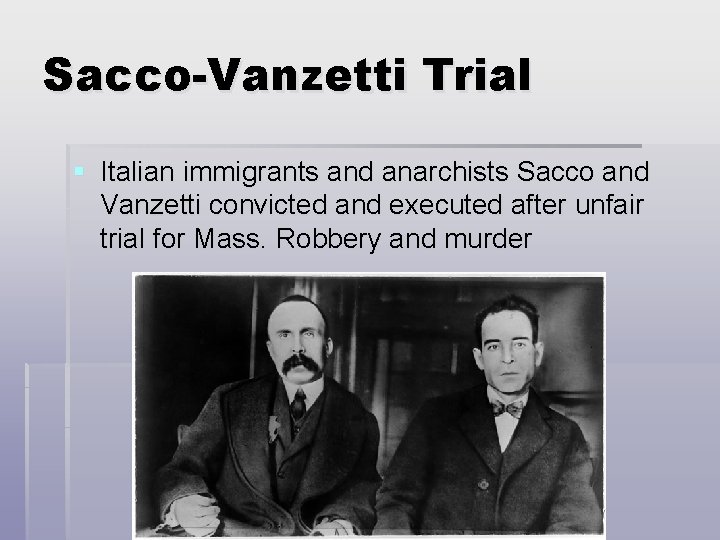 Sacco-Vanzetti Trial § Italian immigrants and anarchists Sacco and Vanzetti convicted and executed after Sacco-Vanzetti Trial § Italian immigrants and anarchists Sacco and Vanzetti convicted and executed after