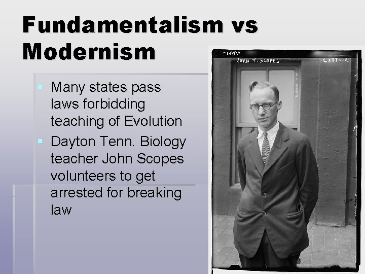 Fundamentalism vs Modernism § Many states pass laws forbidding teaching of Evolution § Dayton