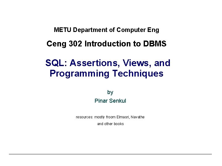 METU Department of Computer Eng Ceng 302 Introduction to DBMS SQL: Assertions, Views, and