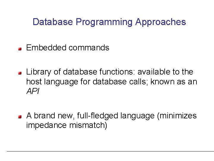 Database Programming Approaches Embedded commands Library of database functions: available to the host language