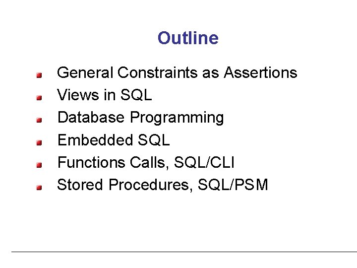 Outline General Constraints as Assertions Views in SQL Database Programming Embedded SQL Functions Calls,