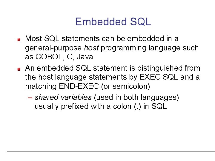 Embedded SQL Most SQL statements can be embedded in a general-purpose host programming language
