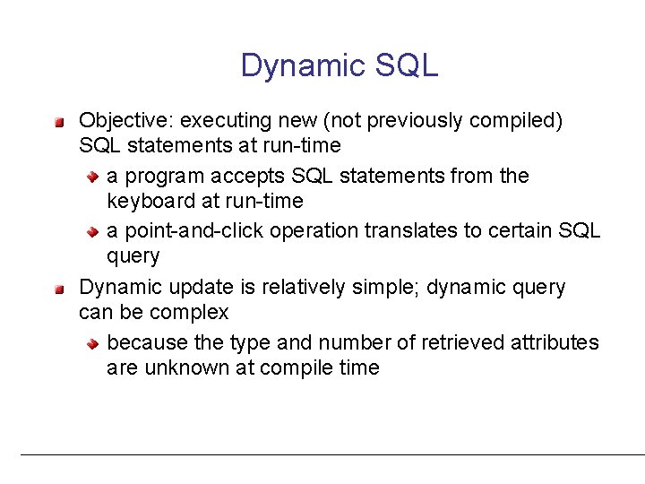 Dynamic SQL Objective: executing new (not previously compiled) SQL statements at run-time a program