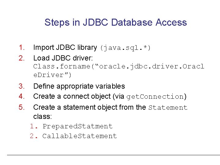 Steps in JDBC Database Access 1. 2. 3. 4. 5. Import JDBC library (java.