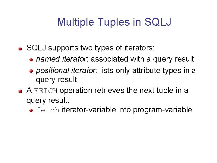 Multiple Tuples in SQLJ supports two types of iterators: named iterator: associated with a