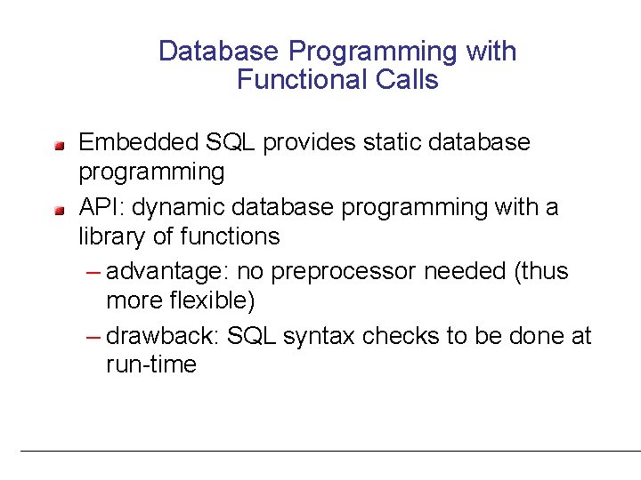 Database Programming with Functional Calls Embedded SQL provides static database programming API: dynamic database